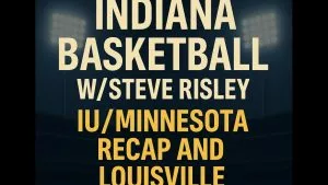 Video: Indiana Basketball W/Steve Risley: Minnesota recap and Louisville Preview