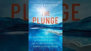 Video: The Plunge: Maverick Swimmers, an Unlikely Quest, and the Transformative Power of Cold Water